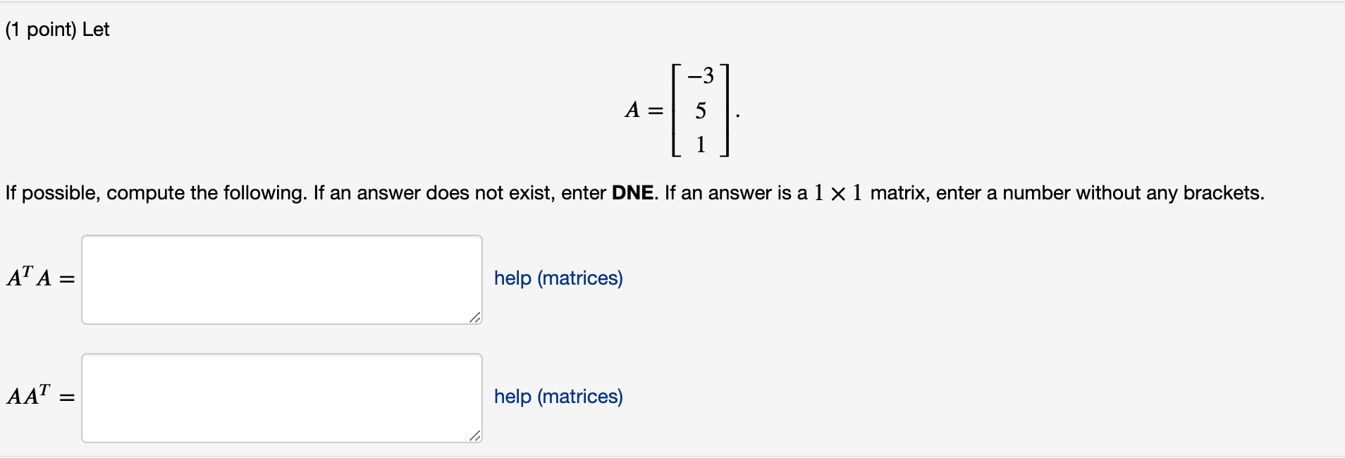 Solved (1 point) Let A=⎣⎡−351⎦⎤ If possible, compute the