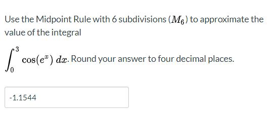 Solved Use the Midpoint Rule with 6 subdivisions (M6) to | Chegg.com