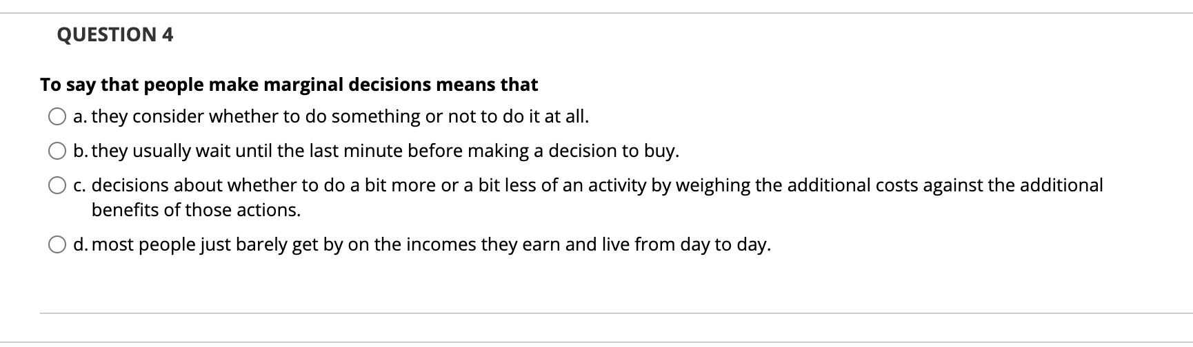 Solved QUESTION 4 To Say That People Make Marginal Decisions Chegg