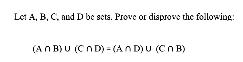 Solved Let A, B, C, And D Be Sets. Prove Or Disprove The | Chegg.com