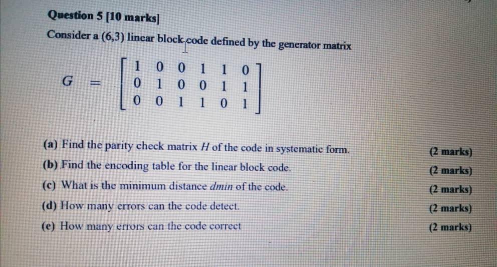 Solved Question 5 [10 marks] Consider a (6,3) linear block | Chegg.com