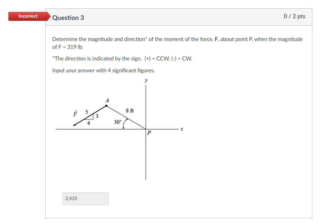Solved Incorrect Question 2 0/2 pts A force is applied to | Chegg.com