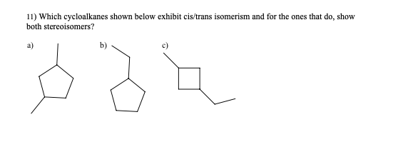 Solved 11) Which Cycloalkanes Shown Below Exhibit Cis/trans | Chegg.com