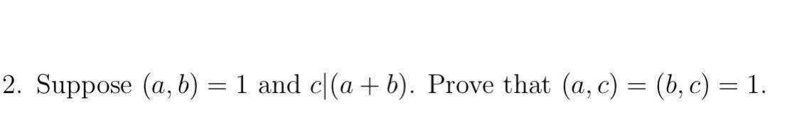 Solved Suppose (a, B) = 1 And C|(a + B). Prove That (a, C) = | Chegg.com