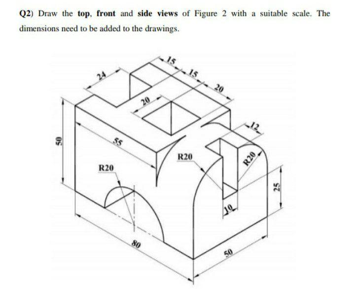 Solved Q2) Draw the top, front and side views of Figure 2 | Chegg.com
