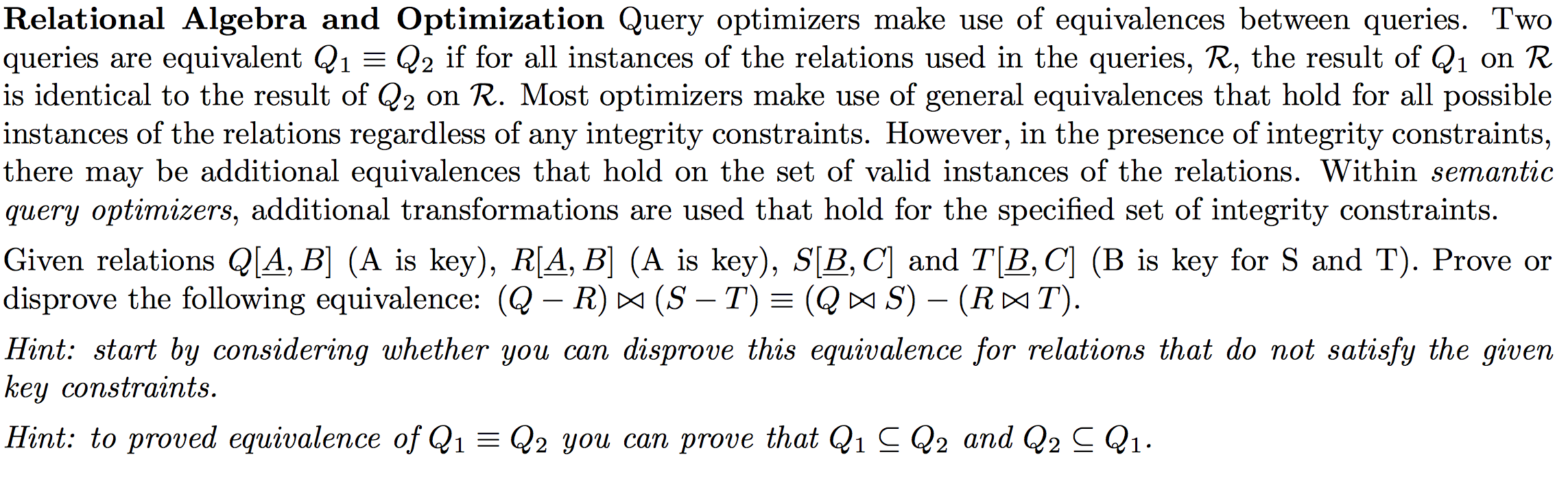 Relational Algebra and Optimization Query optimizers make use of equivalences between queries. Two queries are equivalent Q1