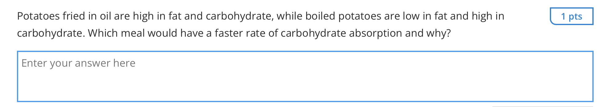 Potatoes fried in oil are high in fat and carbohydrate, while boiled potatoes are low in fat and high in carbohydrate. Which 