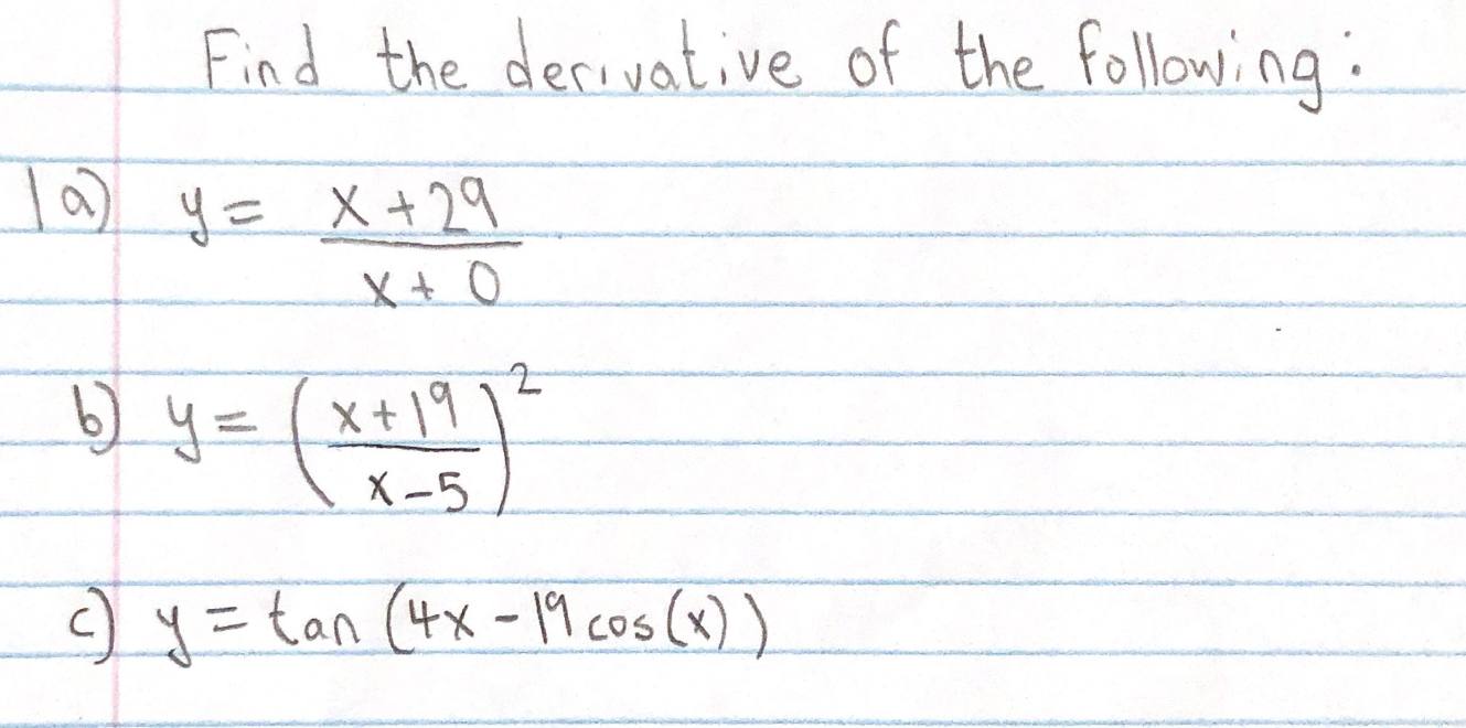 Find the derivative of the following: 1a) \( y=\frac{x+29}{x+0} \) b) \( y=\left(\frac{x+19}{x-5}\right)^{2} \) c) \( y=\tan