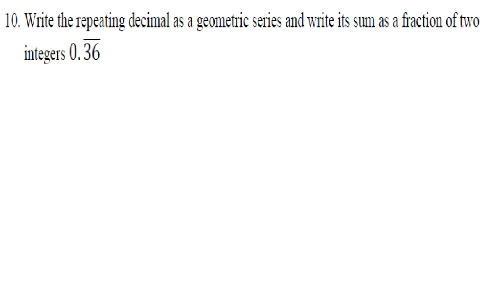 Solved 10. Write the repeating decimal as a geometric series | Chegg.com