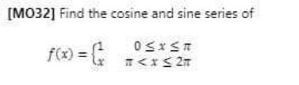 Solved [MO32] Find the cosine and sine series of | Chegg.com