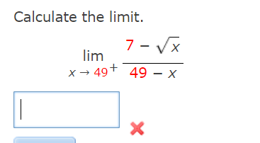 Solved Calculate the limit. limx→49+49−x7−x | Chegg.com