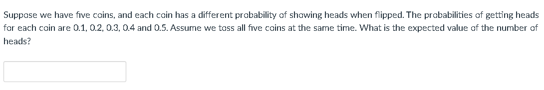 Solved Suppose we have five coins, and each coin has a | Chegg.com