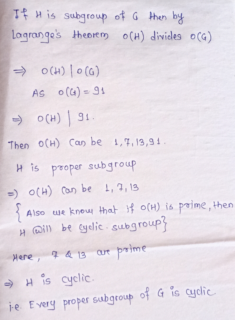 If His subgroup of a then by Lagranges theorem OCH) divides OCG) - OCH) lo(a) AS O(G) = 91 = OCH) 1 91. Then OCH) can be 1,7