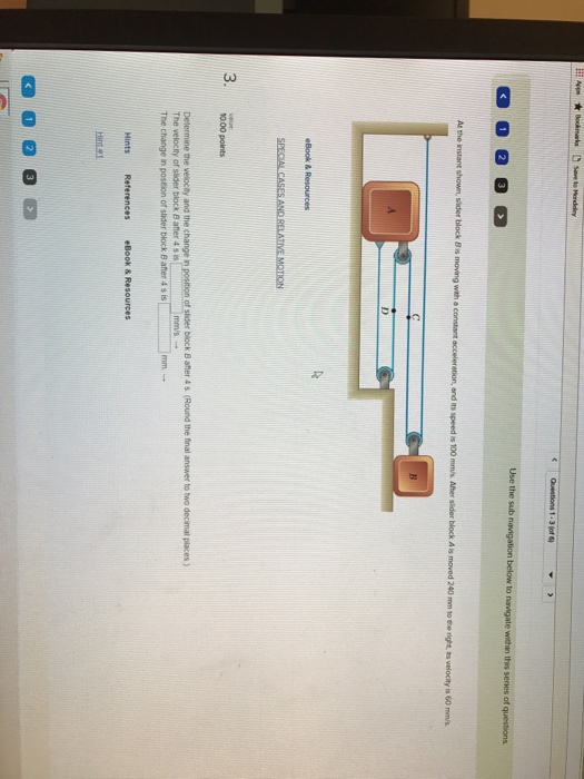 Solved At the instant shown, slider block B is moving with a