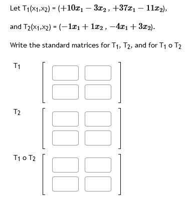 Solved Let T1(x1,x2) = ( , ), and T2(x1,x2) = ( , ). Write | Chegg.com