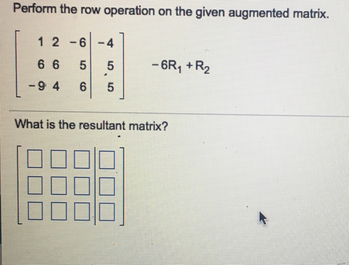 Solved Perform the row operation on the given augmented Chegg