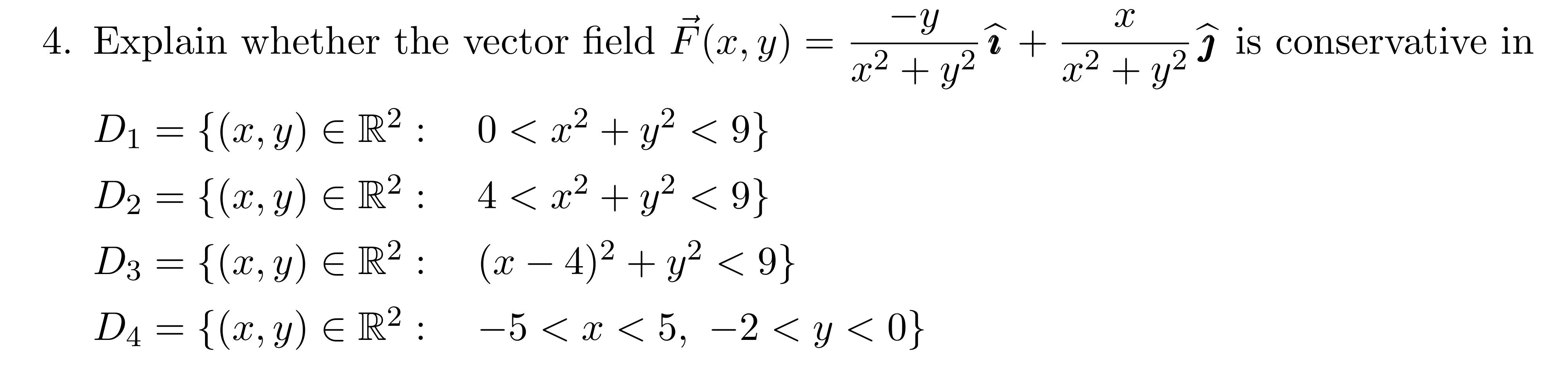 4. Explain whether the vector field \( \vec{F}(x, y)=\frac{-y}{x^{2}+y^{2}} \widehat{\boldsymbol{\imath}}+\frac{x}{x^{2}+y^{2