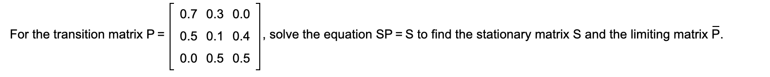 Solved 0.7 0.3 0.0 For the transition matrix P = 0.5 0.1 0.4 | Chegg.com
