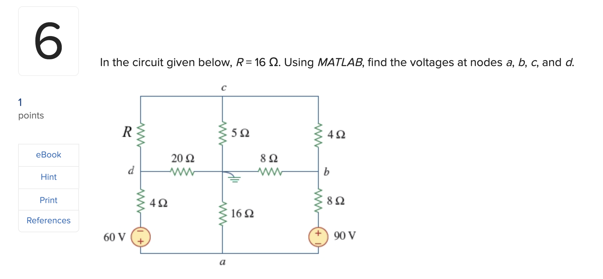 Solved In the circuit given below, R=16Ω. Using MATLAB, find | Chegg.com