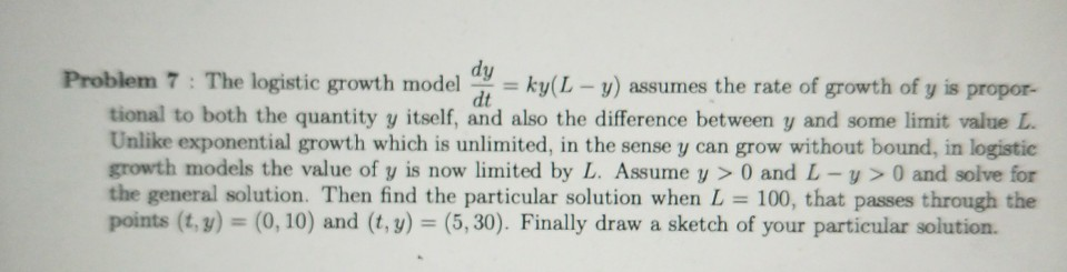 Solved Problem 7 : The Logistic Growth Model = Ky( L - Y) | Chegg.com