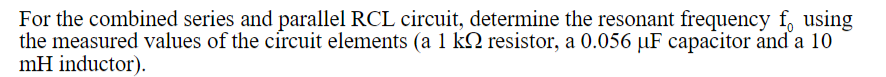 For the combined series and parallel \( \mathrm{RCL} \) circuit, determine the resonant frequency \( \mathrm{f}_{0} \mathrm{u