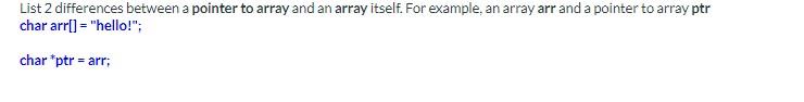 Solved List 2 differences between a pointer to array and an | Chegg.com