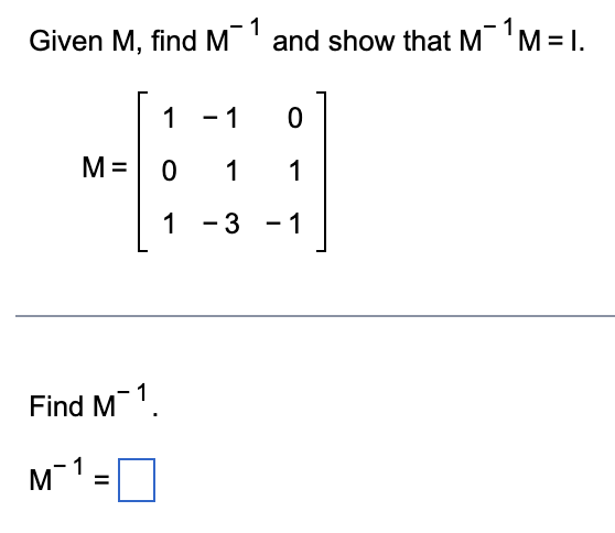 Solved Given M, find M−1 and show that M−1M=I. | Chegg.com