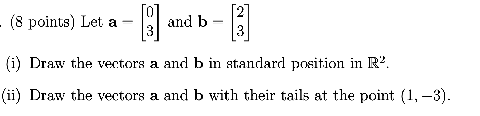 Solved (8 points) Let a=[03] and b=[23] (i) Draw the vectors | Chegg.com