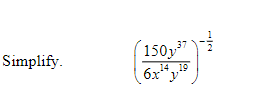 Simplify. \[ \left(\frac{150 y^{37}}{6 x^{14} y^{19}}\right)^{-\frac{1}{2}} \]