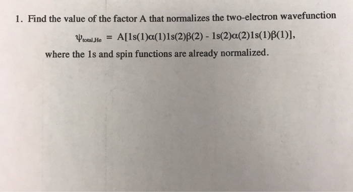 Solved 1. Find the value of the factor A that normalizes the | Chegg.com