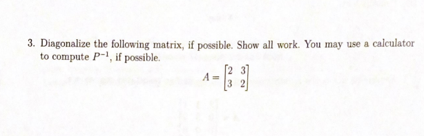 Solved 3. Diagonalize the following matrix, if possible. | Chegg.com