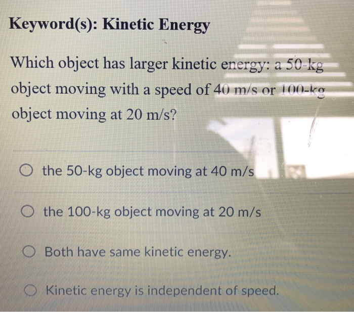 Solved Keyword(s): Kinetic Energy Which object has larger | Chegg.com