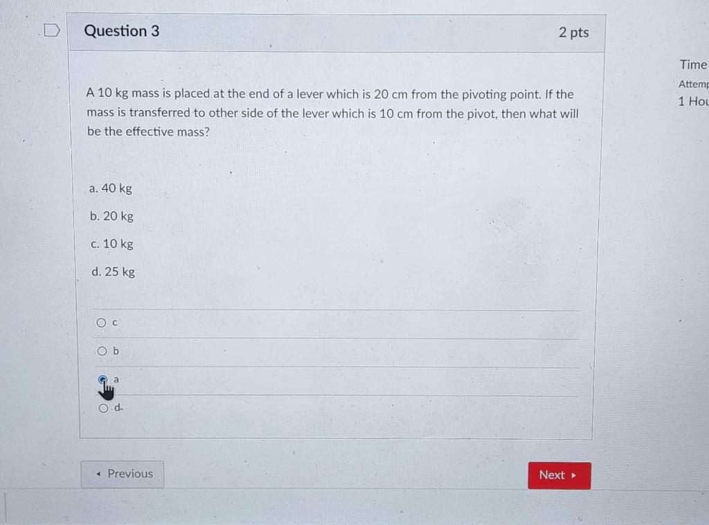 Solved Question 3 2 pts A 10 kg mass is placed at the end of | Chegg.com