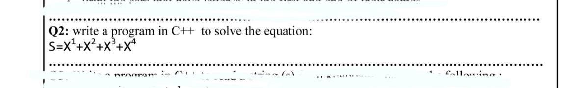 Solved Q2: write a S=x++x? 3+x4 program in C++ to solve the | Chegg.com