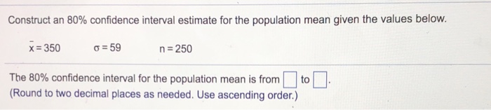 Solved Construct an 80% confidence interval estimate for the | Chegg.com