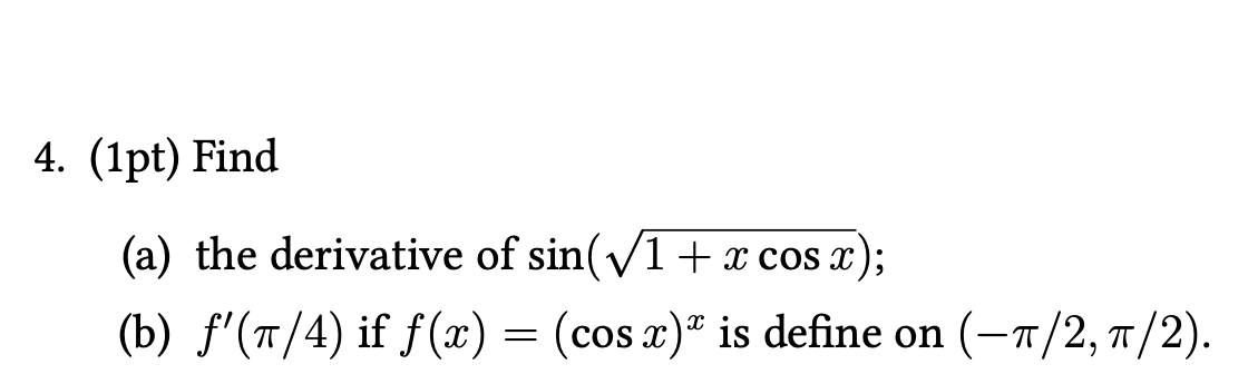 Solved Find (a) thederivativeofsin(√1+xcosx); (b) f′(π/4) if | Chegg.com