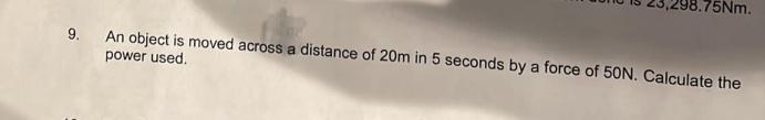 Solved 75Nm. 9. An object is moved across a distance of 20m | Chegg.com