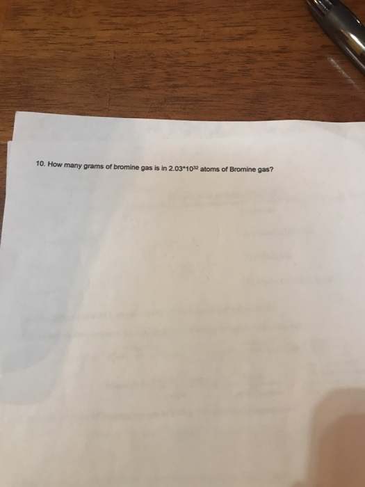 Solved 10. How many grams of bromine gas is in 2.03*10 atoms