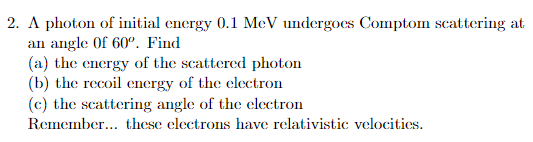 Solved 2. A photon of initial energy 0.1 MeV undergoes | Chegg.com