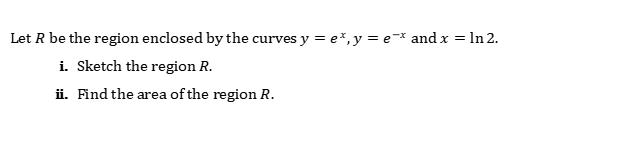 Solved Let R be the region enclosed by the curves y = e*, y | Chegg.com