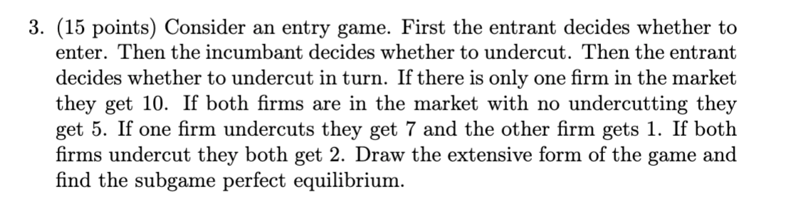 Solved (15 points) Consider an entry game. First the entrant | Chegg.com