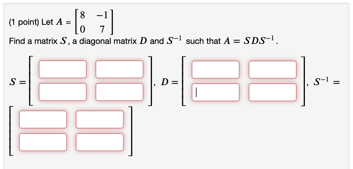 Solved (1 point) Let A=[80−17] Find a matrix S, a diagonal | Chegg.com