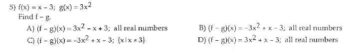 5) \( f(x)=x-3 ; g(x)=3 x^{2} \) Find \( f-g \). A) \( (f-g)(x)=3 x^{2}-x+3 \); all real numbers B) \( (f-g)(x)=-3 x^{2}+x-3