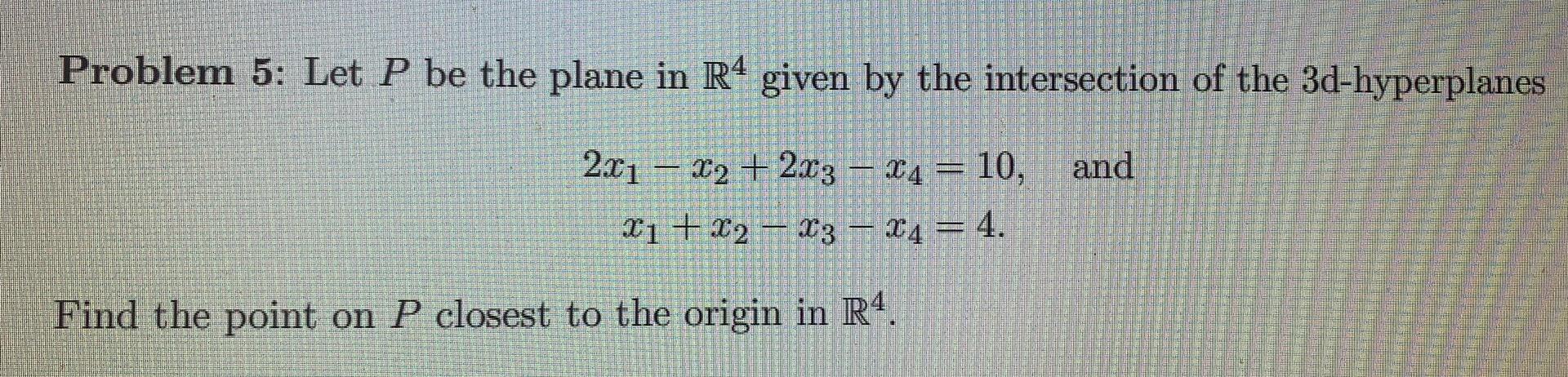 Solved Problem 5: Let P be the plane in R4 given by the | Chegg.com