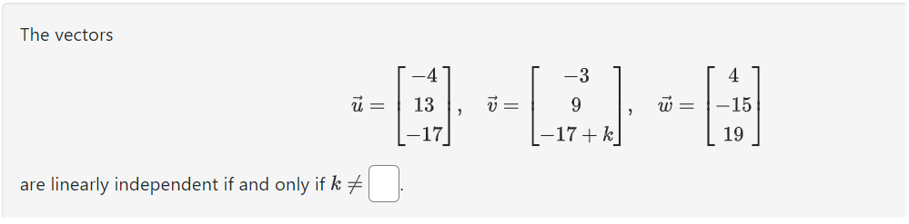 Solved The vectors u=⎣⎡−413−17⎦⎤,v=⎣⎡−39−17+k⎦⎤,w=⎣⎡4−1519⎦⎤ | Chegg.com
