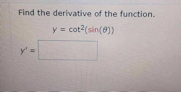 Find The Derivative Of The Function Y Cot2 Sin E Chegg 