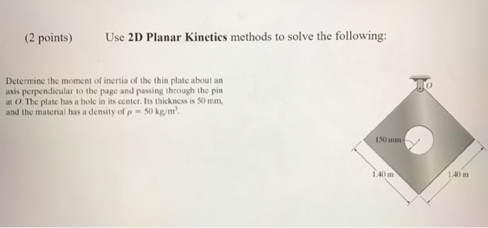 Solved (2 points) Use 2D Planar Kinetics methods to solve | Chegg.com