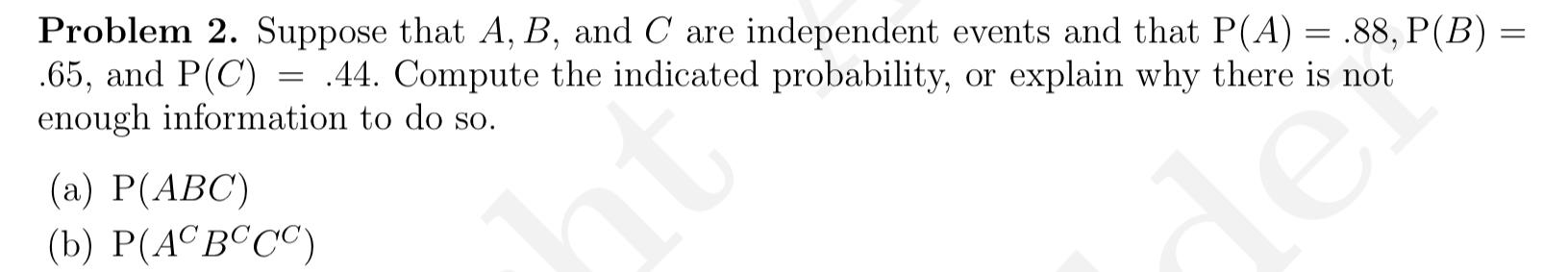 Solved Problem 2. Suppose That A,B, And C Are Independent | Chegg.com