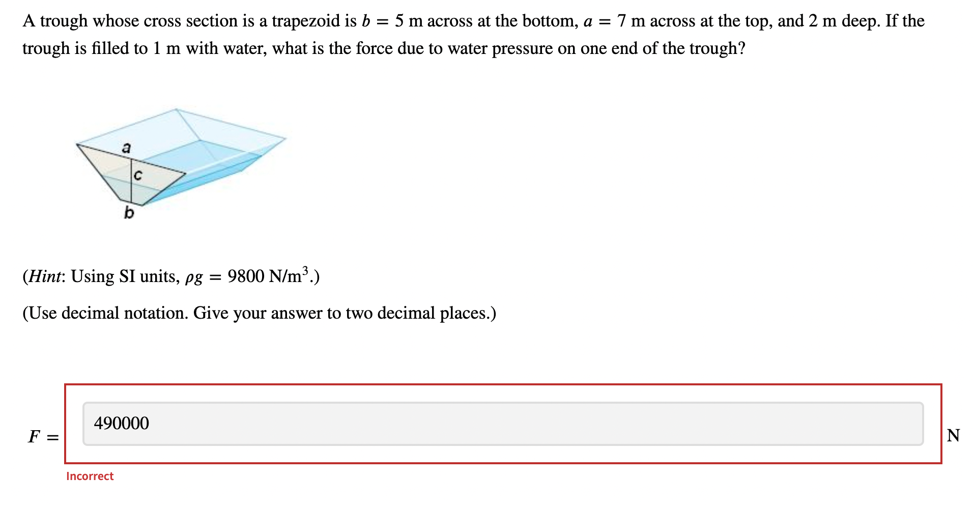 A trough whose cross section is a trapezoid is \( b=5 \mathrm{~m} \) across at the bottom, \( a=7 \mathrm{~m} \) across at th