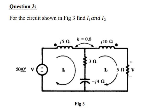 Solved Question 3: For The Circuit Shown In Fig 3 Find I And | Chegg.com